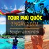 Tham Khảo Ngay Tour Phú Quốc 3 Ngày 2 Đêm