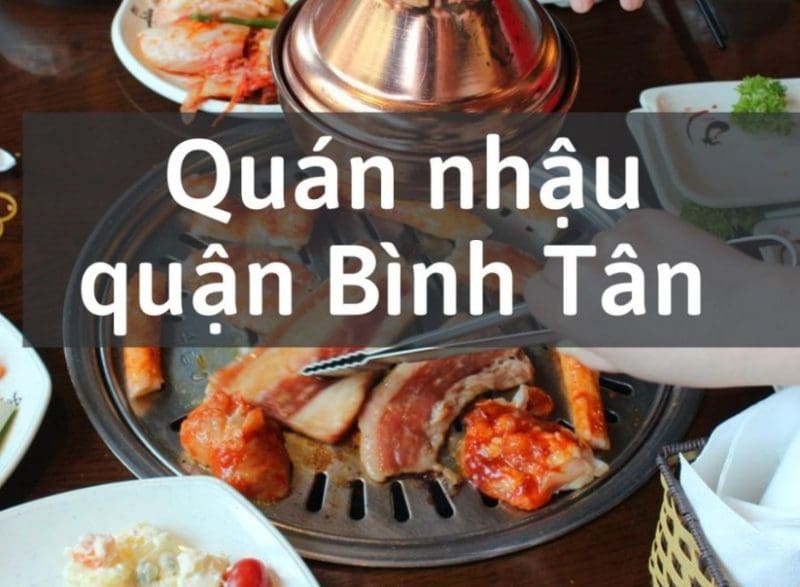 Quán Nhậu Quận Bình Tân Không Gian Rộng Rãi Đa Dạng Món Ăn